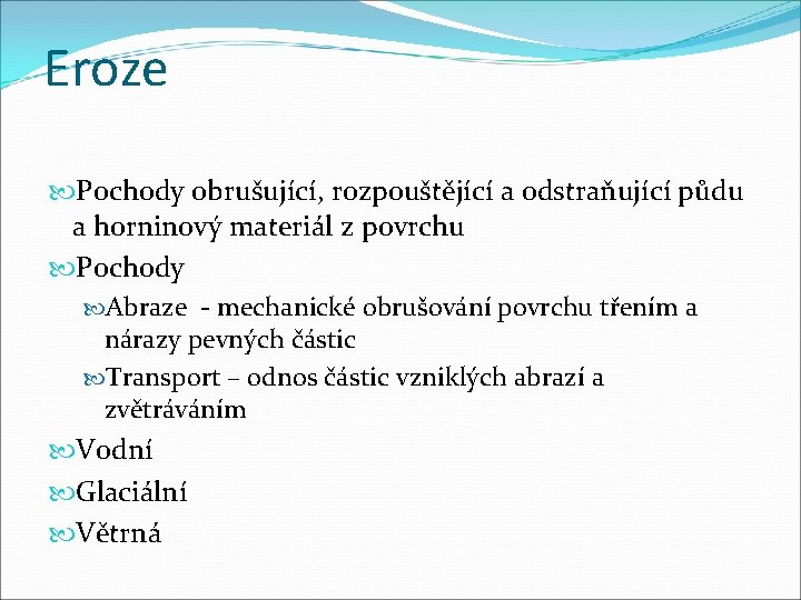 Eroze Pochody obrušující, rozpouštějící a odstraňující půdu a horninový materiál z povrchu Pochody Abraze