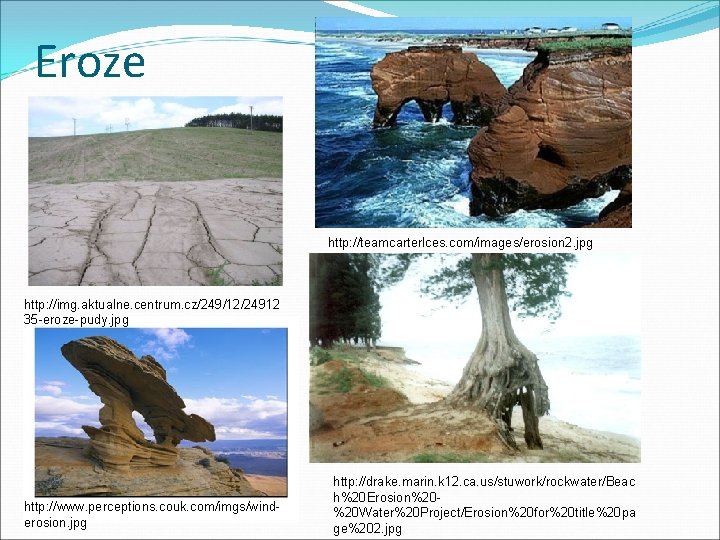 Eroze http: //teamcarterlces. com/images/erosion 2. jpg http: //img. aktualne. centrum. cz/249/12/24912 35 -eroze-pudy. jpg