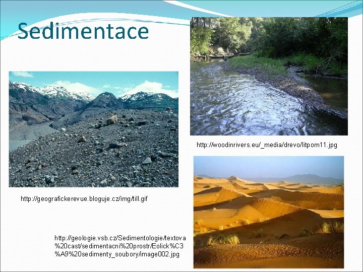 Sedimentace http: //woodinrivers. eu/_media/drevo/litpom 11. jpg http: //geografickerevue. bloguje. cz/img/till. gif http: //geologie. vsb.