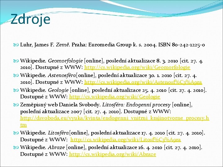 Zdroje Luhr, James F. Země. Praha: Euromedia Group k. s. 2004. ISBN 80 -242