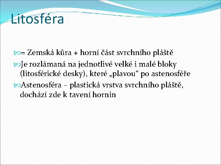 Litosféra = Zemská kůra + horní část svrchního pláště Je rozlámaná na jednotlivé velké