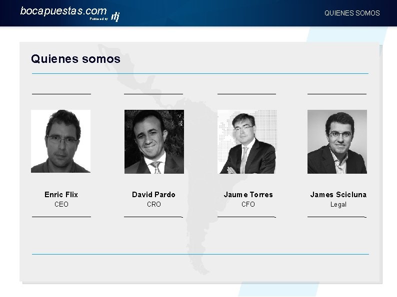 bocapuestas. com QUIENES SOMOS Powered by Quienes somos Enric Flix David Pardo Jaume Torres