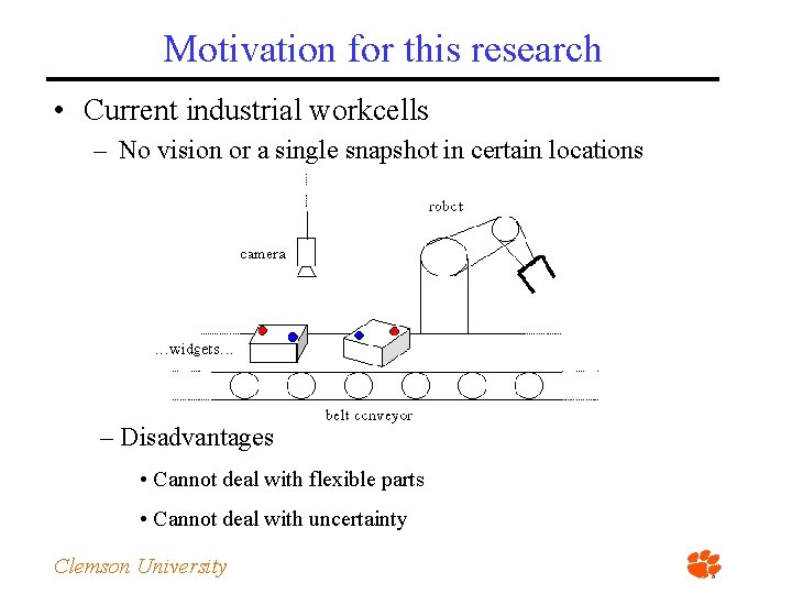 Motivation for this research • Current industrial workcells – No vision or a single