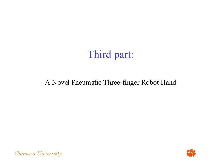 Third part: A Novel Pneumatic Three-finger Robot Hand Clemson University 