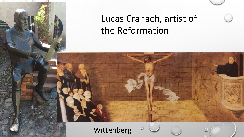 Lucas Cranach, artist of the Reformation Wittenberg 
