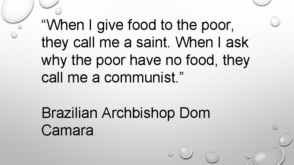“When I give food to the poor, they call me a saint. When I
