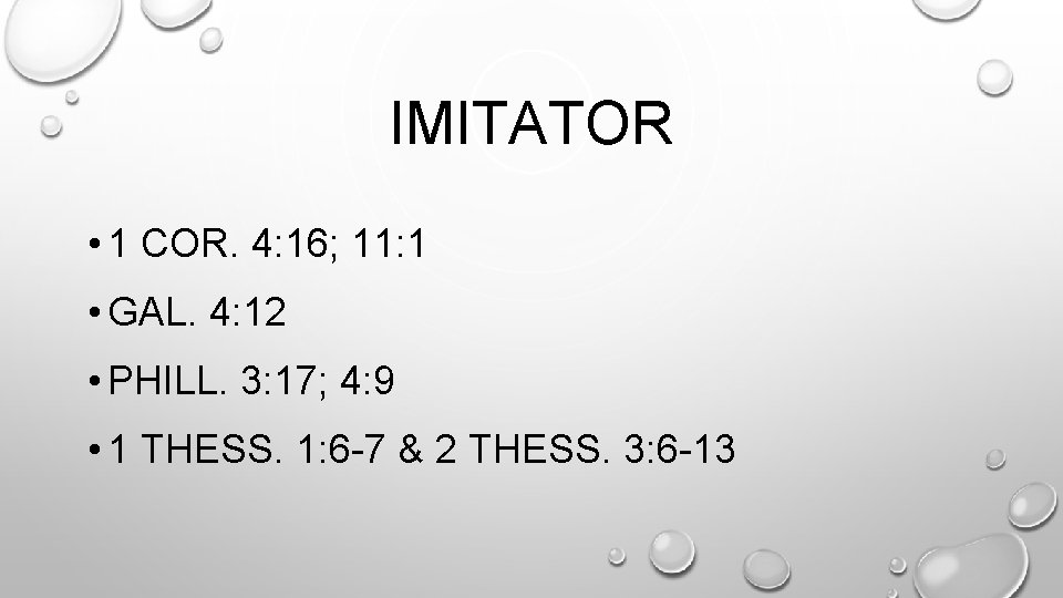 IMITATOR • 1 COR. 4: 16; 11: 1 • GAL. 4: 12 • PHILL.