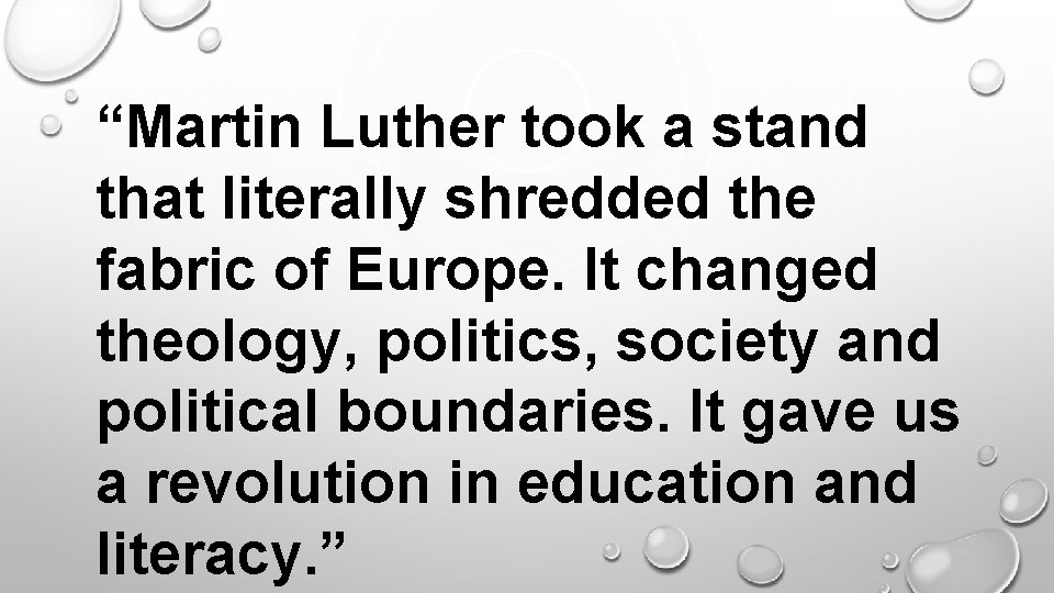 “Martin Luther took a stand that literally shredded the fabric of Europe. It changed