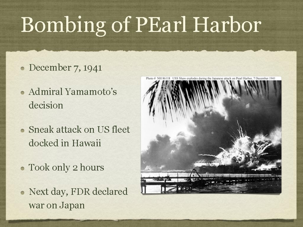 Bombing of PEarl Harbor December 7, 1941 Admiral Yamamoto’s decision Sneak attack on US