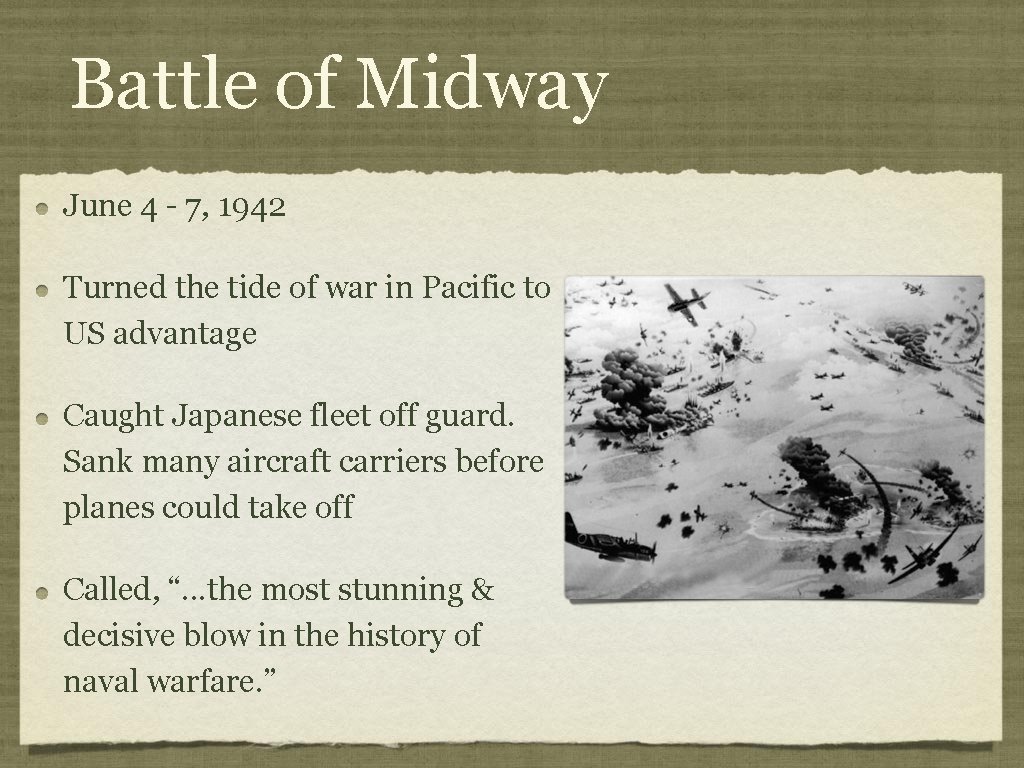 Battle of Midway June 4 - 7, 1942 Turned the tide of war in