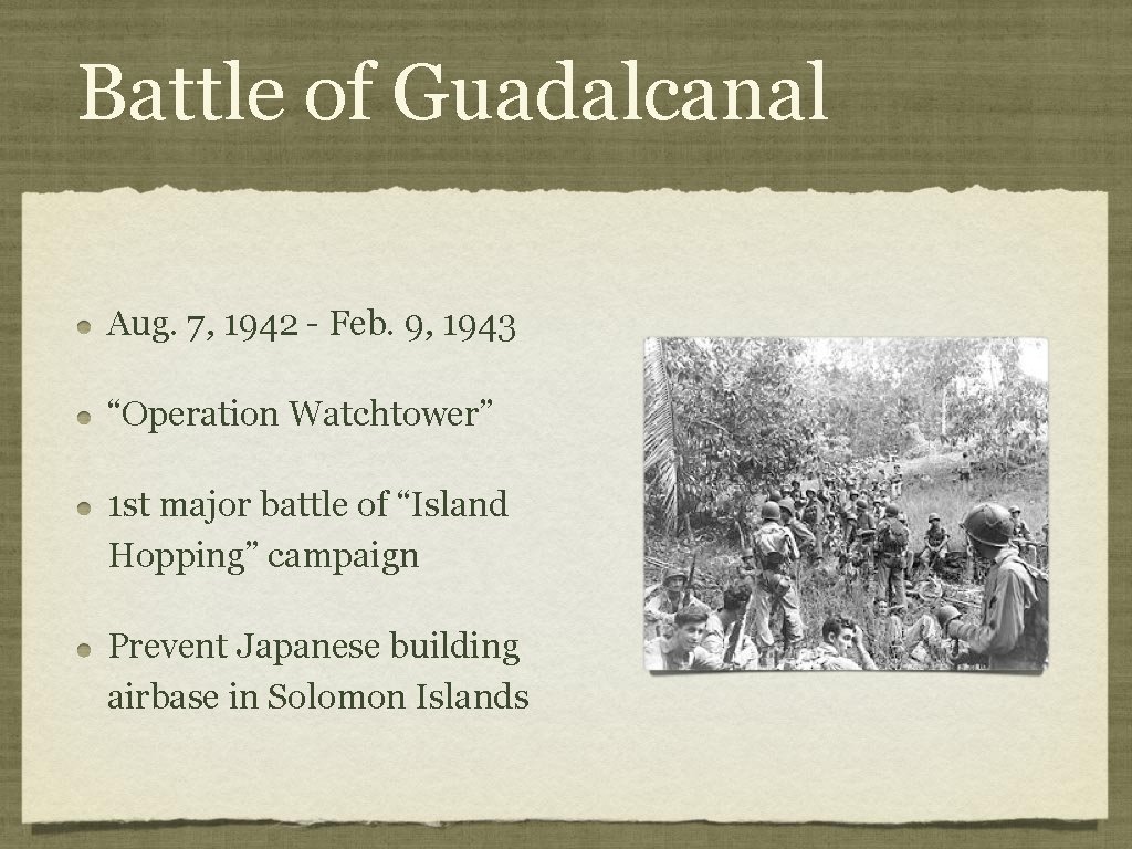 Battle of Guadalcanal Aug. 7, 1942 - Feb. 9, 1943 “Operation Watchtower” 1 st