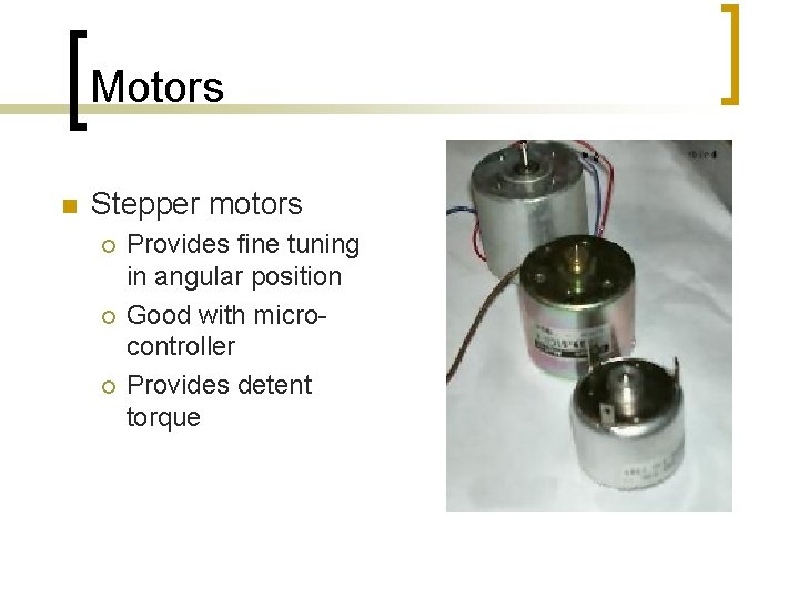 Motors n Stepper motors ¡ ¡ ¡ Provides fine tuning in angular position Good