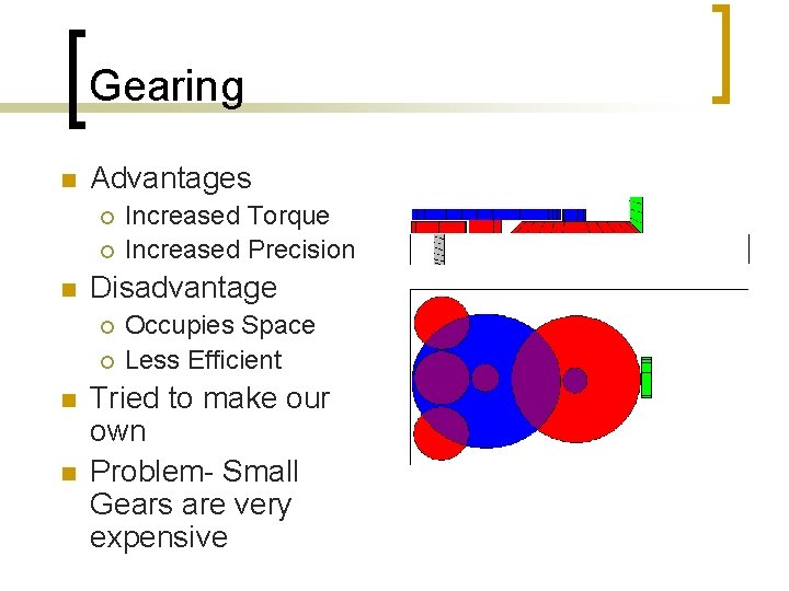 Gearing n Advantages ¡ ¡ n Disadvantage ¡ ¡ n n Increased Torque Increased