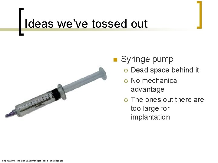 Ideas we’ve tossed out n Syringe pump ¡ ¡ ¡ http: //www. klf-insurance. com/images_for_site/syringe.
