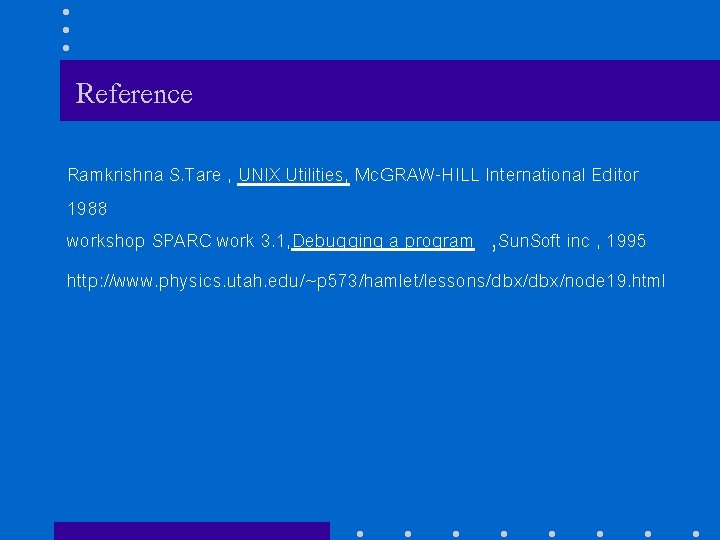 Reference Ramkrishna S. Tare , UNIX Utilities, Mc. GRAW-HILL International Editor 1988 workshop SPARC