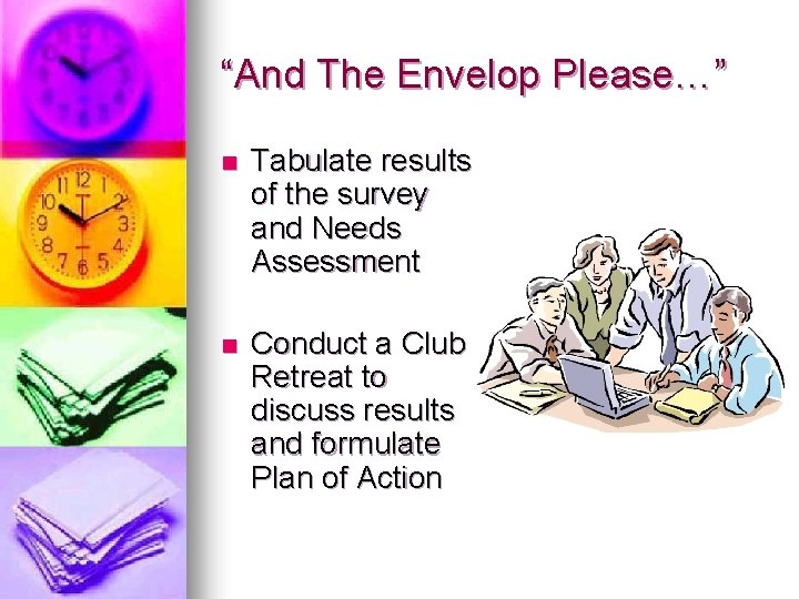 “And The Envelop Please…” n Tabulate results of the survey and Needs Assessment n