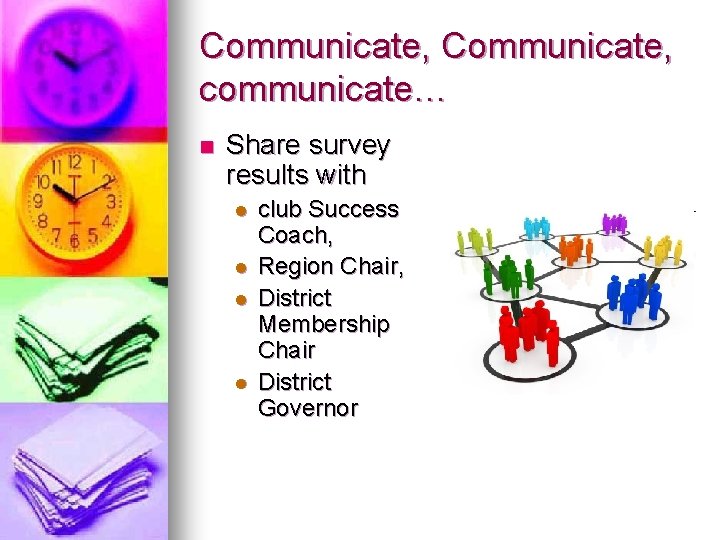 Communicate, communicate… n Share survey results with l l club Success Coach, Region Chair,
