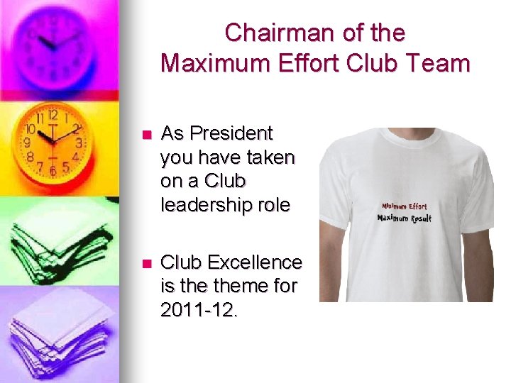 Chairman of the Maximum Effort Club Team n As President you have taken on