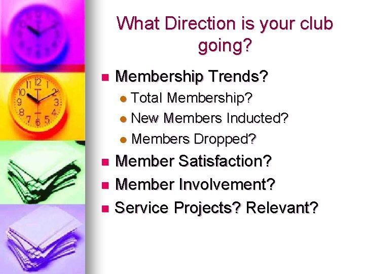 What Direction is your club going? n Membership Trends? Total Membership? l New Members