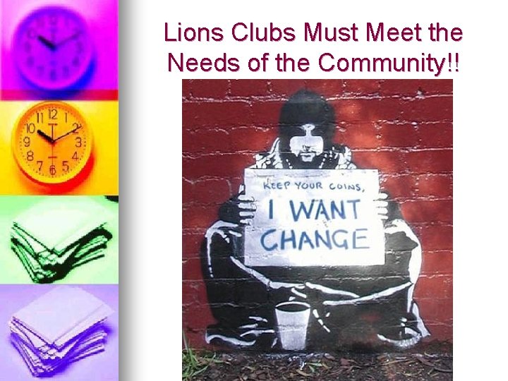Lions Clubs Must Meet the Needs of the Community!! 