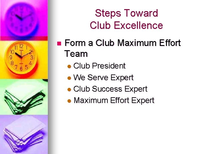 Steps Toward Club Excellence n Form a Club Maximum Effort Team Club President l