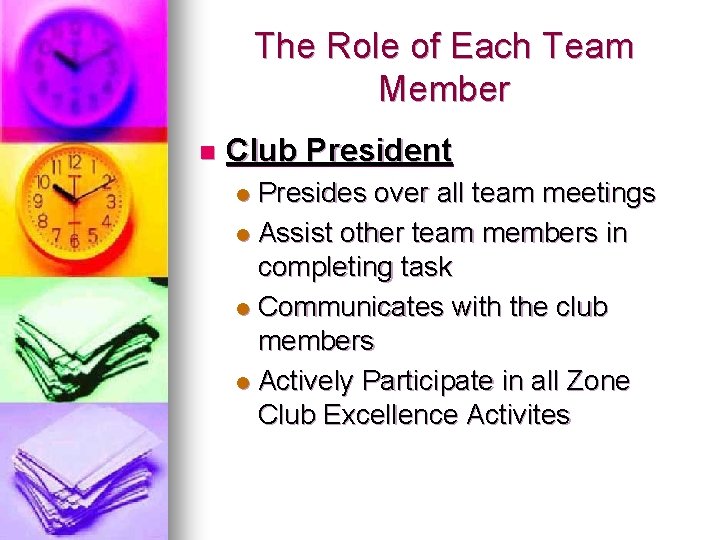 The Role of Each Team Member n Club President Presides over all team meetings