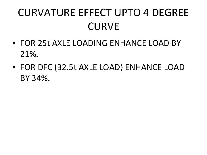 CURVATURE EFFECT UPTO 4 DEGREE CURVE • FOR 25 t AXLE LOADING ENHANCE LOAD