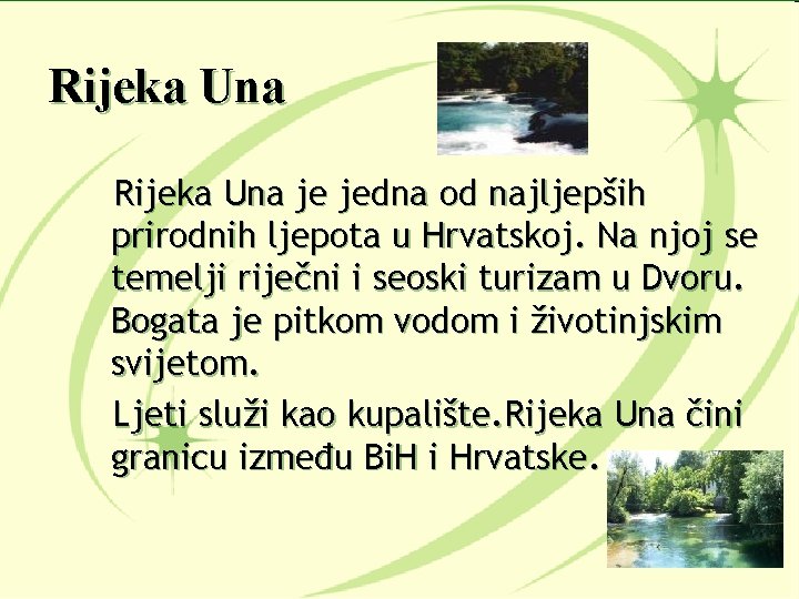 Rijeka Una je jedna od najljepših prirodnih ljepota u Hrvatskoj. Na njoj se temelji