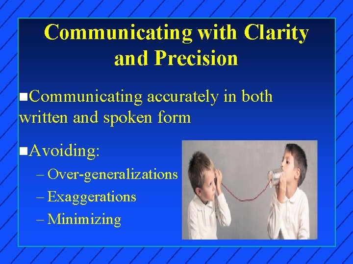 Communicating with Clarity and Precision n. Communicating accurately in both written and spoken form