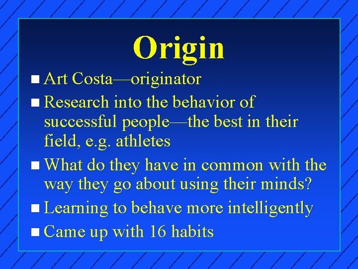 Origin n Art Costa—originator n Research into the behavior of successful people—the best in