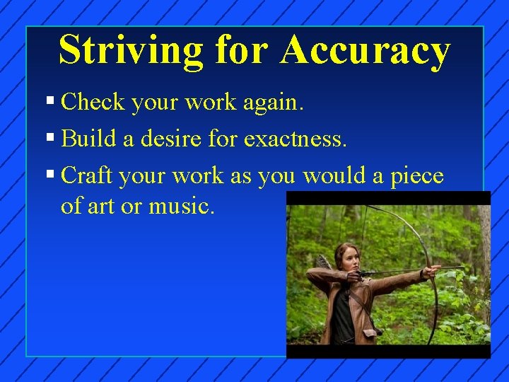 Striving for Accuracy § Check your work again. § Build a desire for exactness.