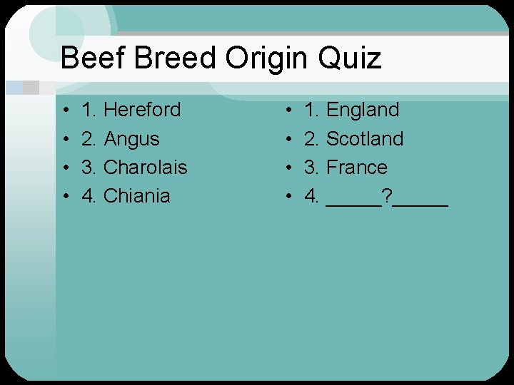 Beef Breed Origin Quiz • • 1. Hereford 2. Angus 3. Charolais 4. Chiania