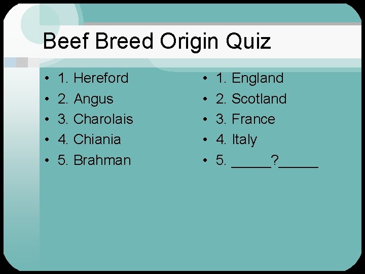 Beef Breed Origin Quiz • • • 1. Hereford 2. Angus 3. Charolais 4.