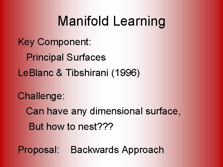 Manifold Learning Key Component: Principal Surfaces Le. Blanc & Tibshirani (1996) Challenge: Can have Manifold Learning Key Component: Principal Surfaces Le. Blanc & Tibshirani (1996) Challenge: Can have