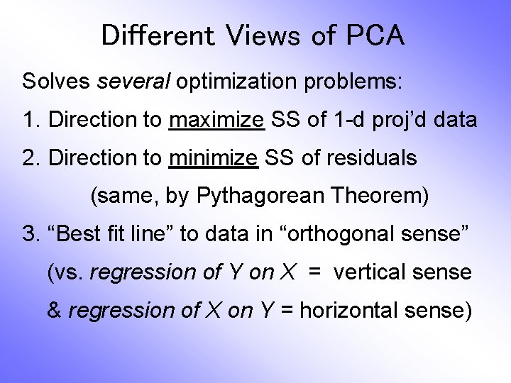 Different Views of PCA Solves several optimization problems: 1. Direction to maximize SS of Different Views of PCA Solves several optimization problems: 1. Direction to maximize SS of