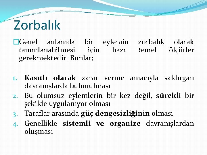 Zorbalık �Genel anlamda bir eylemin tanımlanabilmesi için bazı gerekmektedir. Bunlar; zorbalık olarak temel ölçütler