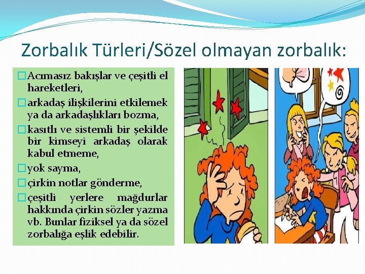 Zorbalık Türleri/Sözel olmayan zorbalık: �Acımasız bakışlar ve çeşitli el hareketleri, �arkadaş ilişkilerini etkilemek ya