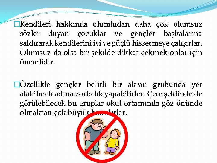 �Kendileri hakkında olumludan daha çok olumsuz sözler duyan çocuklar ve gençler başkalarına saldırarak kendilerini