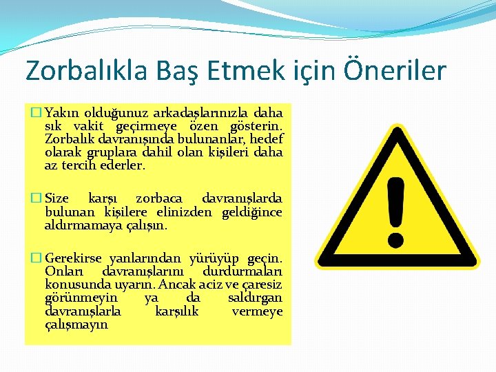 Zorbalıkla Baş Etmek için Öneriler � Yakın olduğunuz arkadaşlarınızla daha sık vakit geçirmeye özen