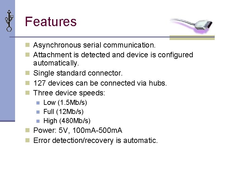 Features n Asynchronous serial communication. n Attachment is detected and device is configured automatically.