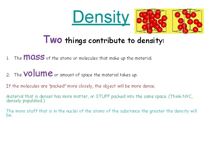 Density Two things contribute to density: 1. The 2. The mass of the atoms Density Two things contribute to density: 1. The 2. The mass of the atoms