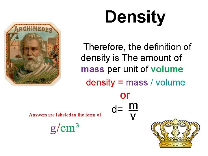 Density Therefore, the definition of density is The amount of mass per unit of Density Therefore, the definition of density is The amount of mass per unit of