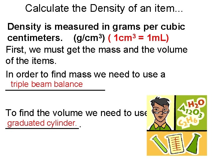 Calculate the Density of an item. . . Density is measured in grams per Calculate the Density of an item. . . Density is measured in grams per