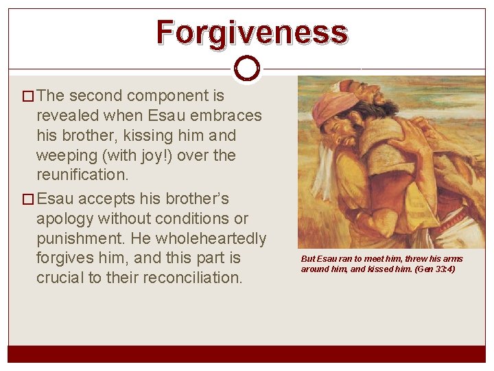 Forgiveness � The second component is revealed when Esau embraces his brother, kissing him