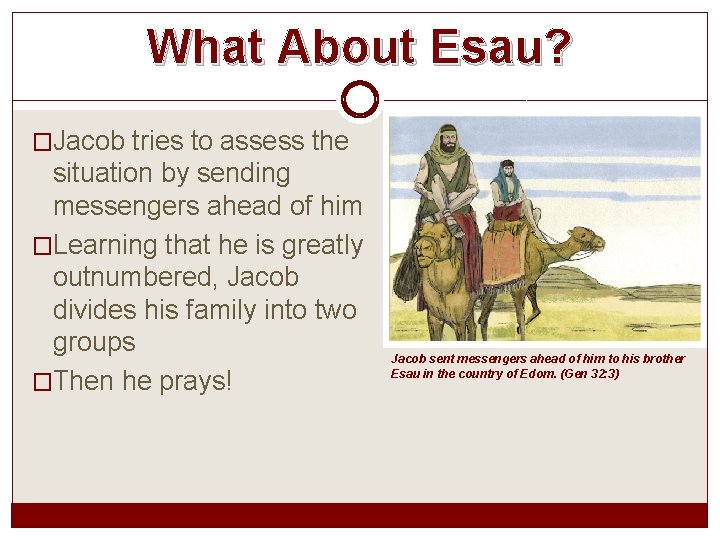 What About Esau? �Jacob tries to assess the situation by sending messengers ahead of