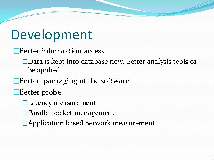 Development �Better information access �Data is kept into database now. Better analysis tools ca Development �Better information access �Data is kept into database now. Better analysis tools ca