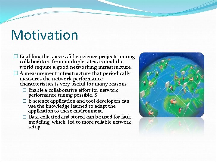 Motivation � Enabling the successful e-science projects among collaborators from multiple sites around the Motivation � Enabling the successful e-science projects among collaborators from multiple sites around the