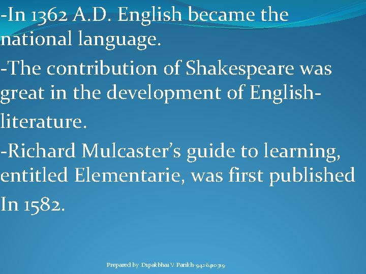 -In 1362 A. D. English became the national language. -The contribution of Shakespeare was