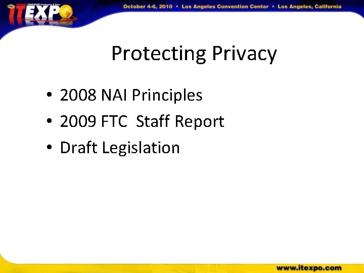 Protecting Privacy • 2008 NAI Principles • 2009 FTC Staff Report • Draft Legislation