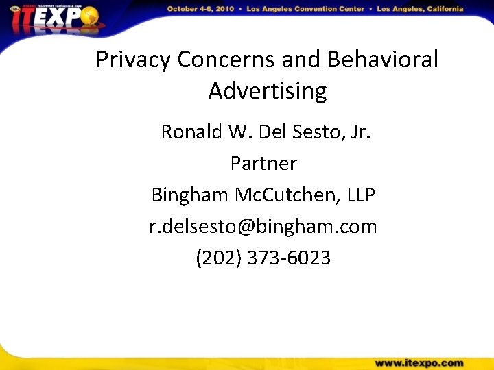 Privacy Concerns and Behavioral Advertising Ronald W. Del Sesto, Jr. Partner Bingham Mc. Cutchen,